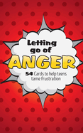 Letting Go of Anger Card Deck: 54 Cards to Help Teens Tame Frustration