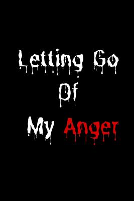 Letting Go Of My Anger: The prefect journal to release your frustrations, pet peeves, rage, rants or write down your thoughts to gain control of your emotions. - Magicsd Designs Journals