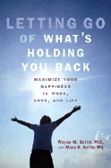 Letting Go of What's Holding You Back: Maximize Your Happiness in Work, Love, and Life