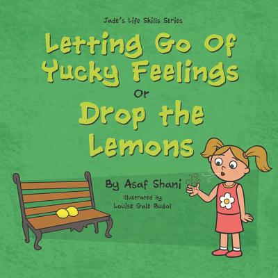 Letting go of Yucky Feelings or Drop the Lemons - Shani, Asaf