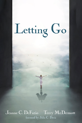 Letting Go - Defazio, Jeanne C, and McDermott, Terry, and Davis, Julia C (Foreword by)