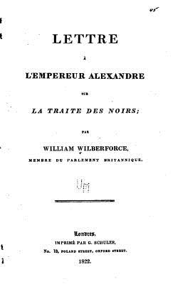 Lettre  l'empereur Alexandre sur la traite des noirs - Wilberforce, William