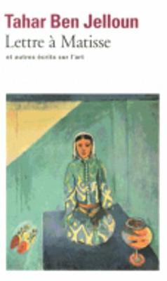 Lettre a Matisse Et Autres Ecrits Sur L'art - Ben Jelloun, Tahar