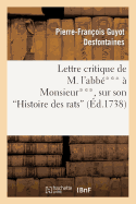 Lettre Critique de M. l'Abb?*** ? Monsieur***, Sur Son Histoire Des Rats