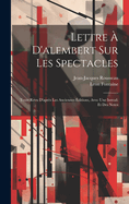 Lettre ? d'Alembert Sur Les Spectacles; Texte Revu d'Apr?s Les Anciennes ?ditions, Avec Une Introd. Et Des Notes