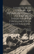 Lettre de M. de Voltaire A M. Deodati de' Tovazzi, Au Sujet de Sa Dissertation Sur L'Excellence de La Langue Italienne...