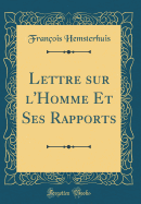 Lettre Sur l'Homme Et Ses Rapports (Classic Reprint)