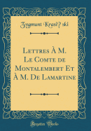 Lettres  M. Le Comte de Montalembert Et  M. de Lamartine (Classic Reprint)