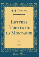 Lettres crites de la Montagne, Vol. 2 (Classic Reprint)