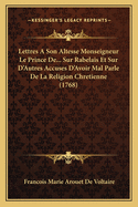 Lettres a Son Altesse Monseigneur Le Prince de... Sur Rabelais Et Sur D'Autres Accuses D'Avoir Mal Parle de La Religion Chretienne (1768)