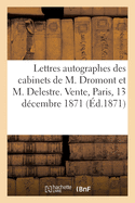 Lettres Autographes Des Cabinets de M. Dromont Et M. Delestre. Vente, Paris, 13 D?cembre 1871