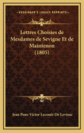 Lettres Choisies de Mesdames de Sevigne Et de Maintenon (1805)