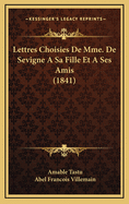 Lettres Choisies de Mme. de Sevigne a Sa Fille Et a Ses Amis (1841)