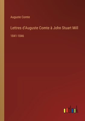 Lettres D'auguste Comte ? John Stuart Mill: 1841-1846 - Comte, Auguste