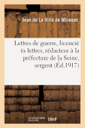 Lettres de Guerre: Licenci? ?s Lettres, R?dacteur ? La Pr?fecture de la Seine, Sergent Au 57e: R?giment d'Infanterie, N? ? Bordeaux Le 2 D?cembre 1886, Mort Pour La France Le 28 Novembre 1914