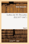 Lettres de M. Descartes. Tome 3 (?d.1657-1667)