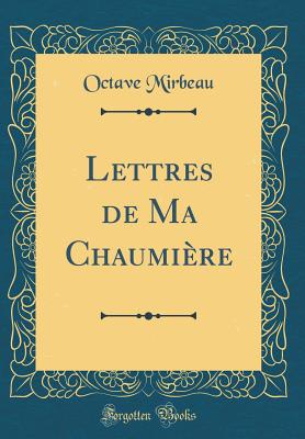 Lettres de Ma Chaumiere (Classic Reprint) - Mirbeau, Octave