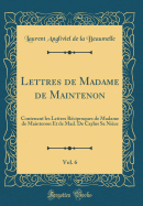 Lettres de Madame de Maintenon, Vol. 6: Contenant Les Lettres Rciproques de Madame de Maintenon Et de Mad. de Caylus Sa Nice (Classic Reprint)