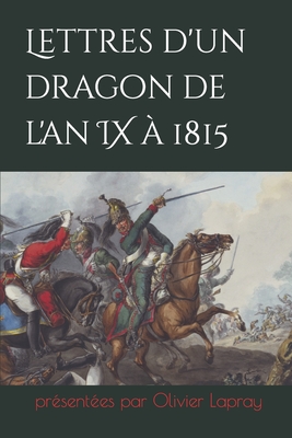 Lettres d'un dragon de l'an IX ? 1815 - Vesuty, Louis (Narrator), and Lapray, Olivier
