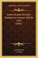 Lettres Ecrites de Paris Pendant Les Annees 1830 Et 1831 (1832)