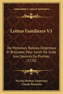 Lettres Familieres V1: de Messieurs Boileau Despreaux Et Brossette, Pour Servir de Suite Aux Oeuvres Du Premier (1770)