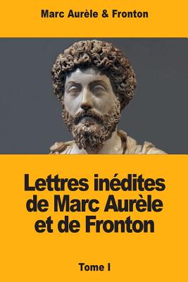 Lettres indites de Marc Aurle et de Fronton: Tome I - Fronton, and Cassan, Armand (Translated by), and Aurle, Marc