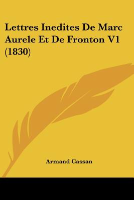 Lettres Inedites de Marc Aurele Et de Fronton V1 (1830) - Cassan, Armand (Translated by)