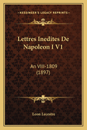 Lettres Inedites De Napoleon I V1: An VIII-1809 (1897)