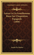 Lettres La Un Gentilhomme Russe Sur L'Inquisition Espagnole (1846)