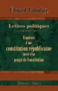Lettres Politiques. Esquisse D'Une Constitution Republicaine, Suivie D'Un Projet De Constitution - Laboulaye, Edouard