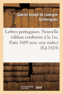 Lettres Portugaises . Nouvelle ?dition Conforme ? La 1re, Paris, 1669,: Avec Une Notice Bibliographique