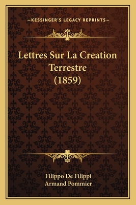 Lettres Sur La Creation Terrestre (1859) - de Filippi, Filippo, and Pommier, Armand (Translated by)