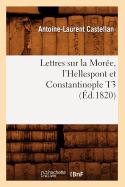 Lettres Sur La More, l'Hellespont Et Constantinople T3 (d.1820)