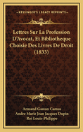 Lettres Sur La Profession D'Avocat, Et Bibliotheque Choisie Des Livres de Droit Qu'il Est Le Plus Utile D'Acquerir Et de Connaitre...