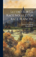 Lettres Sur La Race Noire Et La Race Blanche