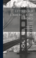Lettres Sur L'am?rique Du Nord; Volume 1