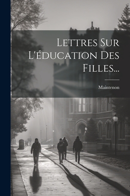 Lettres Sur L'Education Des Filles... - De), Maintenon (Madame