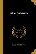 Lettres Sur l'Egypte; Volume 3