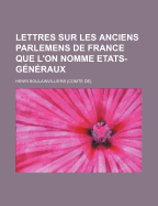 Lettres Sur Les Anciens Parlemens de France Que L'On Nomme Etats-Generaux