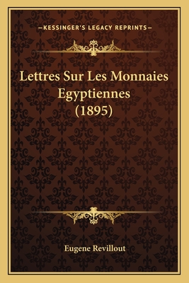 Lettres Sur Les Monnaies Egyptiennes (1895) - Revillout, Eugene