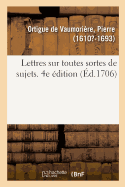 Lettres Sur Toutes Sortes de Sujets, Avec Des Avis Sur La Mani?re de Les ?crire Et Les R?ponses