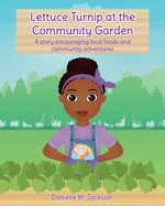 Lettuce Turnip at the Community Garden: A story encouraging local foods and community adventures