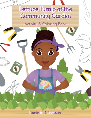 Lettuce Turnip at the Community Garden: Activity and Coloring Book - Jackson, Danielle M, and Press, Hello Legendary (Contributions by), and Suarez, Mariana Cadavid (Illustrator)