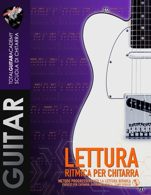 Lettura Ritmica per Chitarra: Metodo progressivo per la lettura ritmica - Fareri, Francesco, and Total Guitar Academy