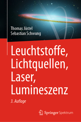 Leuchtstoffe, Lichtquellen, Laser, Lumineszenz - Jstel, Thomas, and Schwung, Sebastian