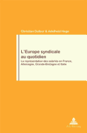 L'Europe Syndicale Au Quotidien: La Repr?sentation Des Salari?s En France, Allemagne, Grande-Bretagne Et Italie