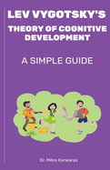Lev Vygotsky's Theory of Cognitive Development: A Simple Guide