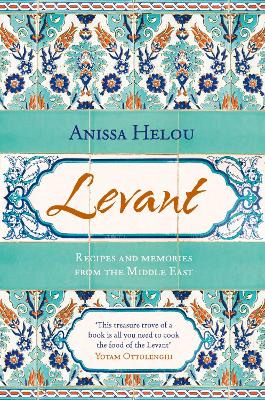 Levant: Recipes and Memories from the Middle East - Helou, Anissa