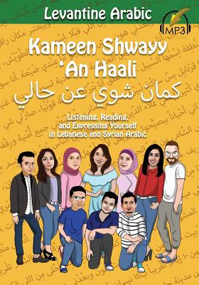 Levantine Arabic: Kameen Shwayy 'An Haali: Listening, Reading, and Expressing Yourself in Lebanese and Syrian Arabic - Aldrich, Matthew