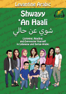 Levantine Arabic: Shwayy 'an Haali: Listening, Reading, and Expressing Yourself in Lebanese and Syrian Arabic
